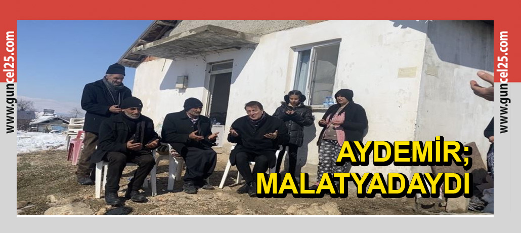Aydemir, Malatya’da depremzedelerin acılarını paylaştı...