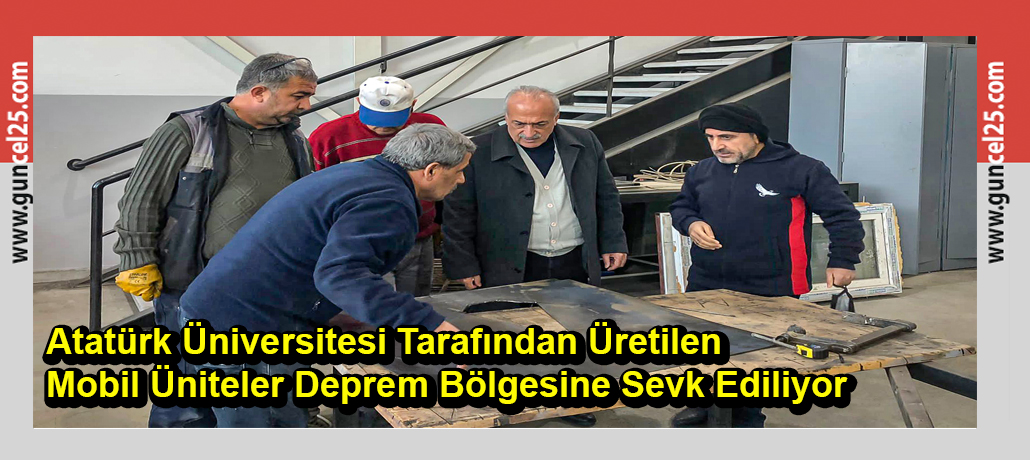 Atatürk Üniversitesi Tarafından Üretilen Mobil Üniteler Deprem Bölgesine Sevk Ediliyor