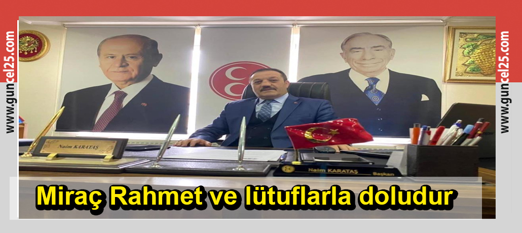 Erzurum MHP Milletvekili aday adayı Naim Karataş, Miraç Kandili mesajı