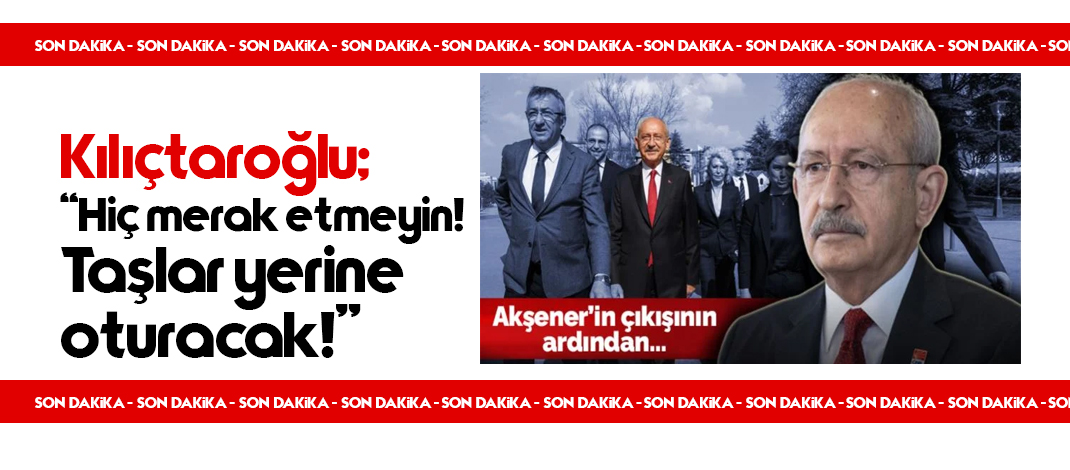 Akşener'in Açıklamalarına Kılıçdaroğlu'ndan Cevap!