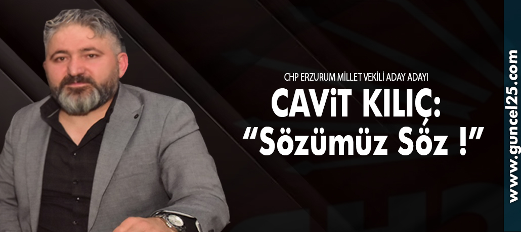 CHP Erzurum Milletvekili Aday Adayı Cavit Kılıç'tan anlamlı paylaşım