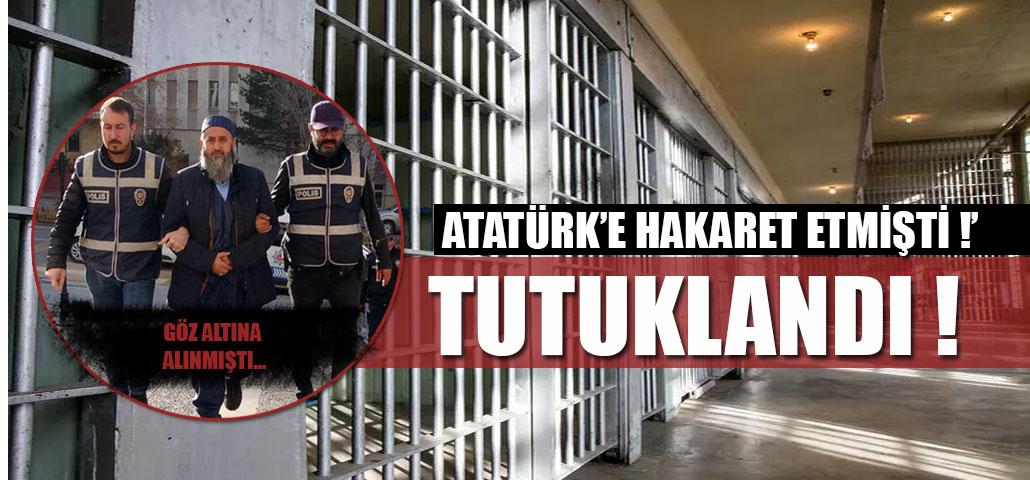 Sosyal Medya hesabından Atatürk'e Hakaret Eden Şahıs, çıkarıldığı mahkemece tutuklandı.