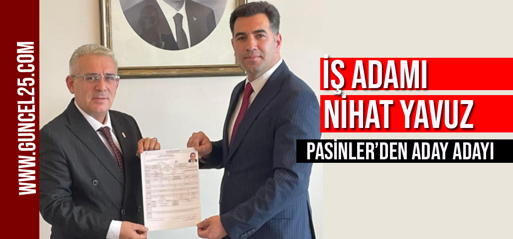  İş İnsanı Nihat Yavuz Pasinler Belediye Başkanlığı için AK Parti’den aday adayı oldu