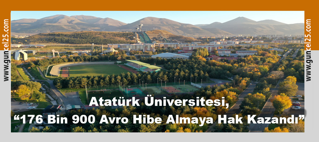 Atatürk Üniversitesi, Yapmış Olduğu Başvuruların Tamamında Hibe Almaya Hak Kazandı