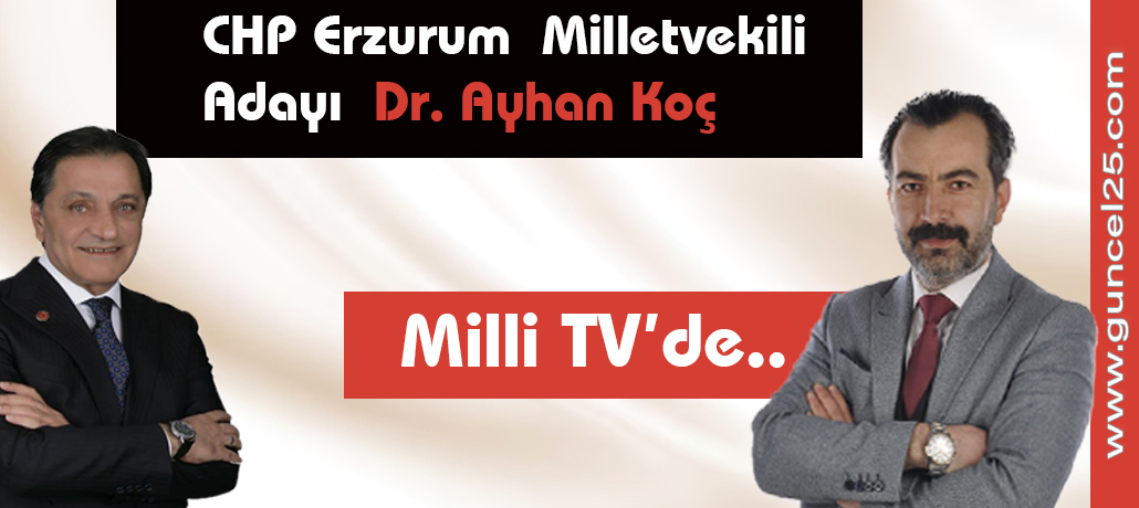 CHP Milletvekili Adayı Dr. Ayhan Koç, Milli TV’de